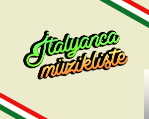 En Güzel İtalyanca Şarkılar